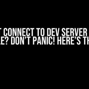 Can’t Connect to Dev Server from Mobile? Don’t Panic! Here’s the Fix!