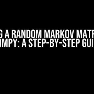 Creating a Random Markov Matrix using Numpy: A Step-by-Step Guide