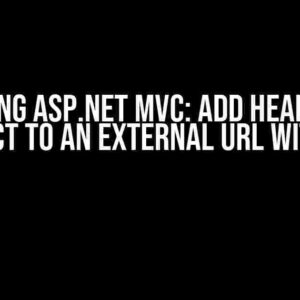 Mastering ASP.NET MVC: Add Headers and Redirect to an External URL with Ease