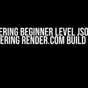 Mastering Beginner Level JSON and Conquering Render.com Build Issues